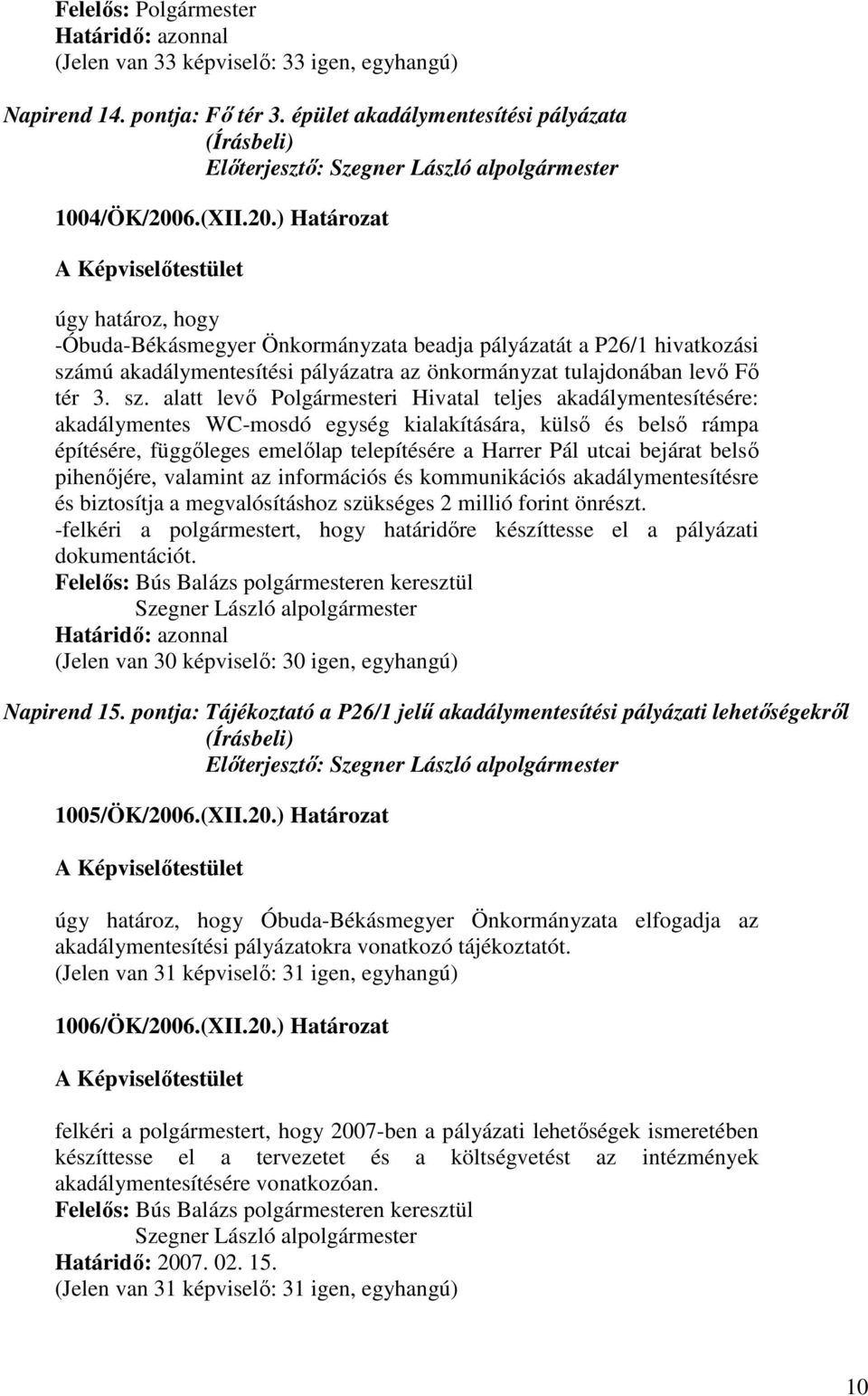 mú akadálymentesítési pályázatra az önkormányzat tulajdonában levı Fı tér 3. sz.