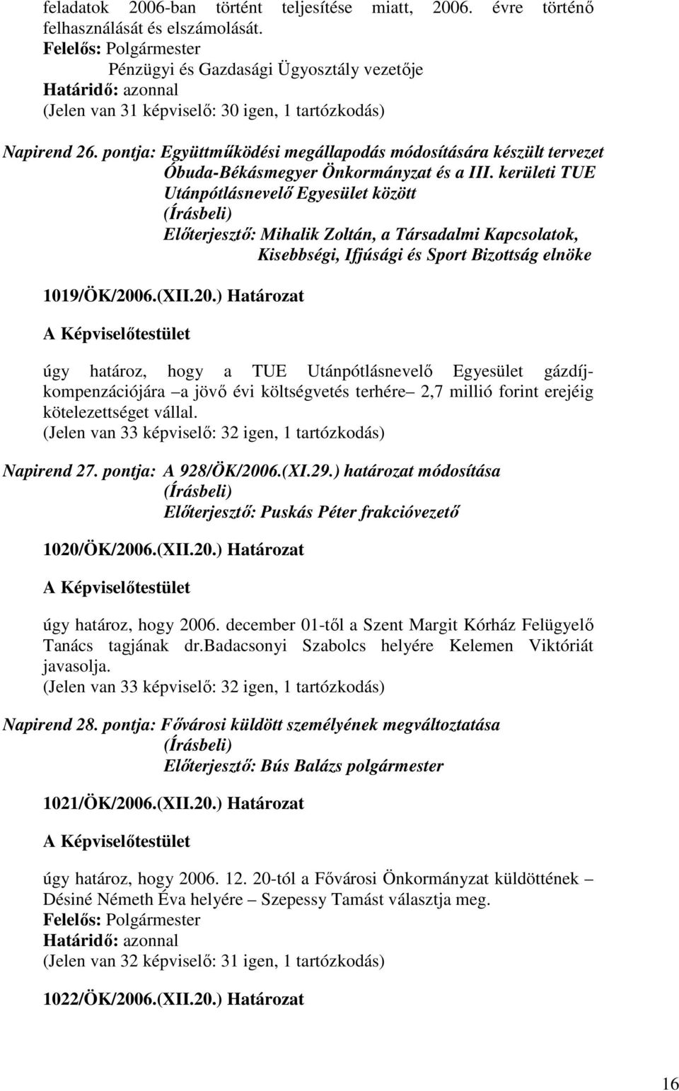 kerületi TUE Utánpótlásnevelı Egyesület között Elıterjesztı: Mihalik Zoltán, a Társadalmi Kapcsolatok, Kisebbségi, Ifjúsági és Sport Bizottság elnöke 1019/ÖK/200