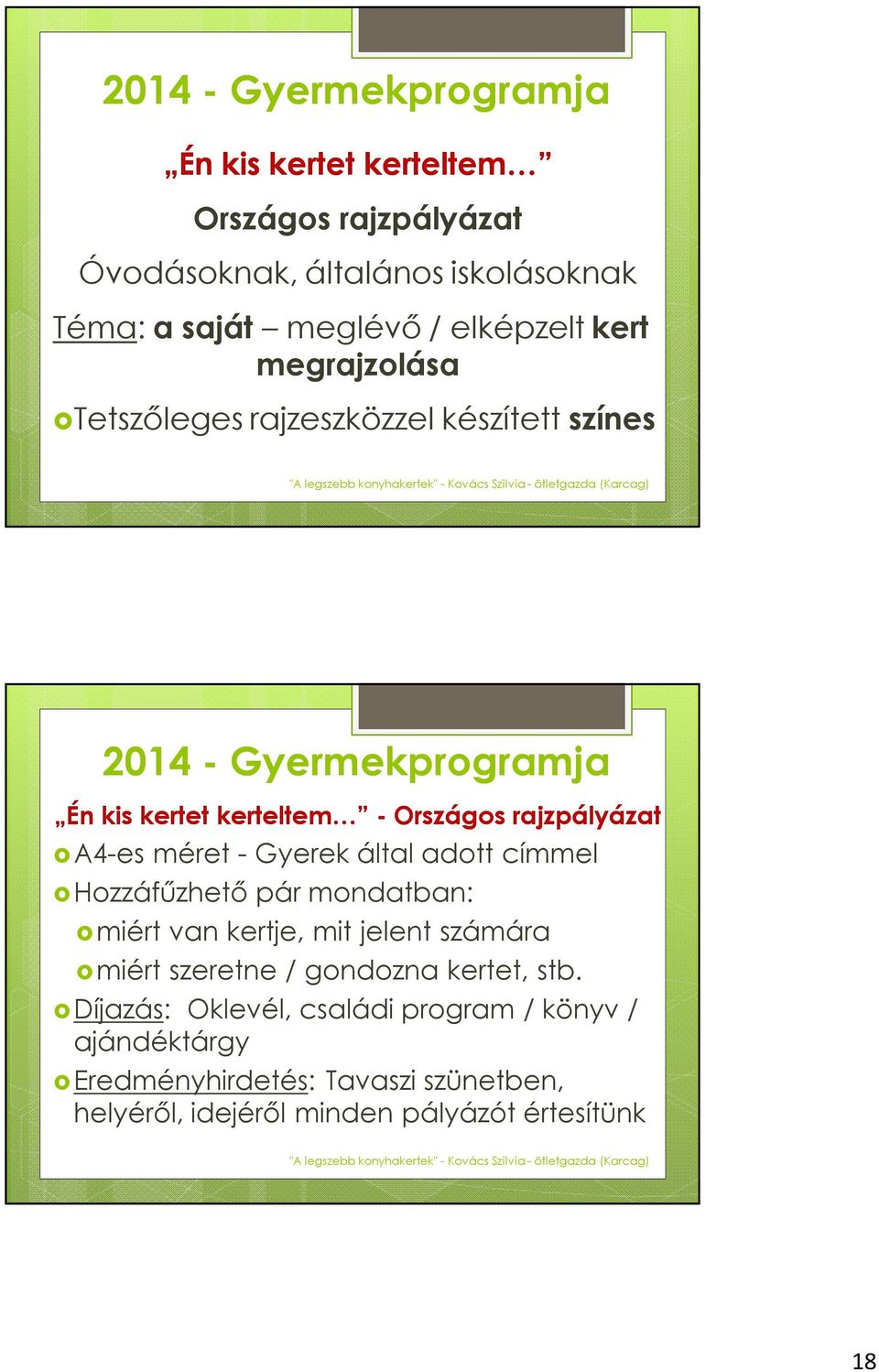 méret - Gyerek által adott címmel Hozzáfűzhető pár mondatban: miért van kertje, mit jelent számára miért szeretne / gondozna kertet, stb.