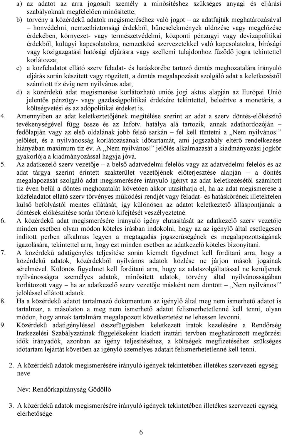 kapcsolatokra, nemzetközi szervezetekkel való kapcsolatokra, bírósági vagy közigazgatási hatósági eljárásra vagy szellemi tulajdonhoz fűződő jogra tekintettel korlátozza; c) a közfeladatot ellátó