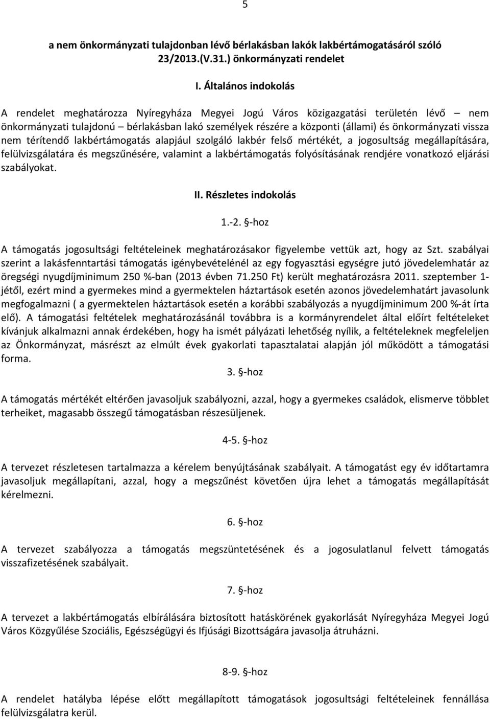 önkormányzati vissza nem térítendő lakbértámogatás alapjául szolgáló lakbér felső mértékét, a jogosultság megállapítására, felülvizsgálatára és megszűnésére, valamint a lakbértámogatás folyósításának