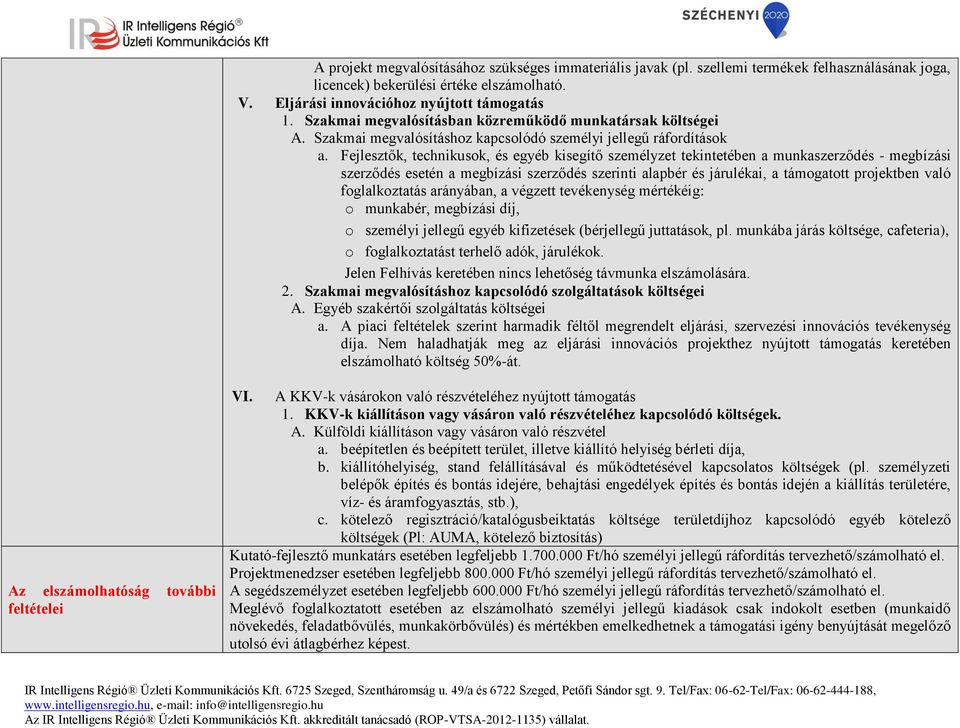 Fejlesztők, technikusok, és egyéb kisegítő személyzet tekintetében a munkaszerződés - megbízási szerződés esetén a megbízási szerződés szerinti alapbér és járulékai, a támogatott projektben való