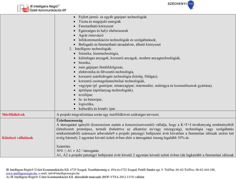 Intelligens technológiák: fotonika, lézertechnológia, különleges anyagok, korszerű anyagok, modern anyagtechnológiák, bionika, nem gépipari fémfeldolgozás, elektronika és félvezető-technológia,