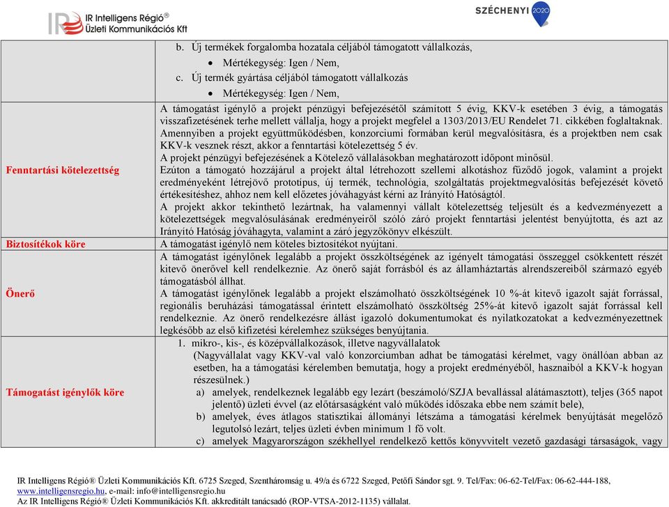 visszafizetésének terhe mellett vállalja, hogy a projekt megfelel a 1303/2013/EU Rendelet 71. cikkében foglaltaknak.