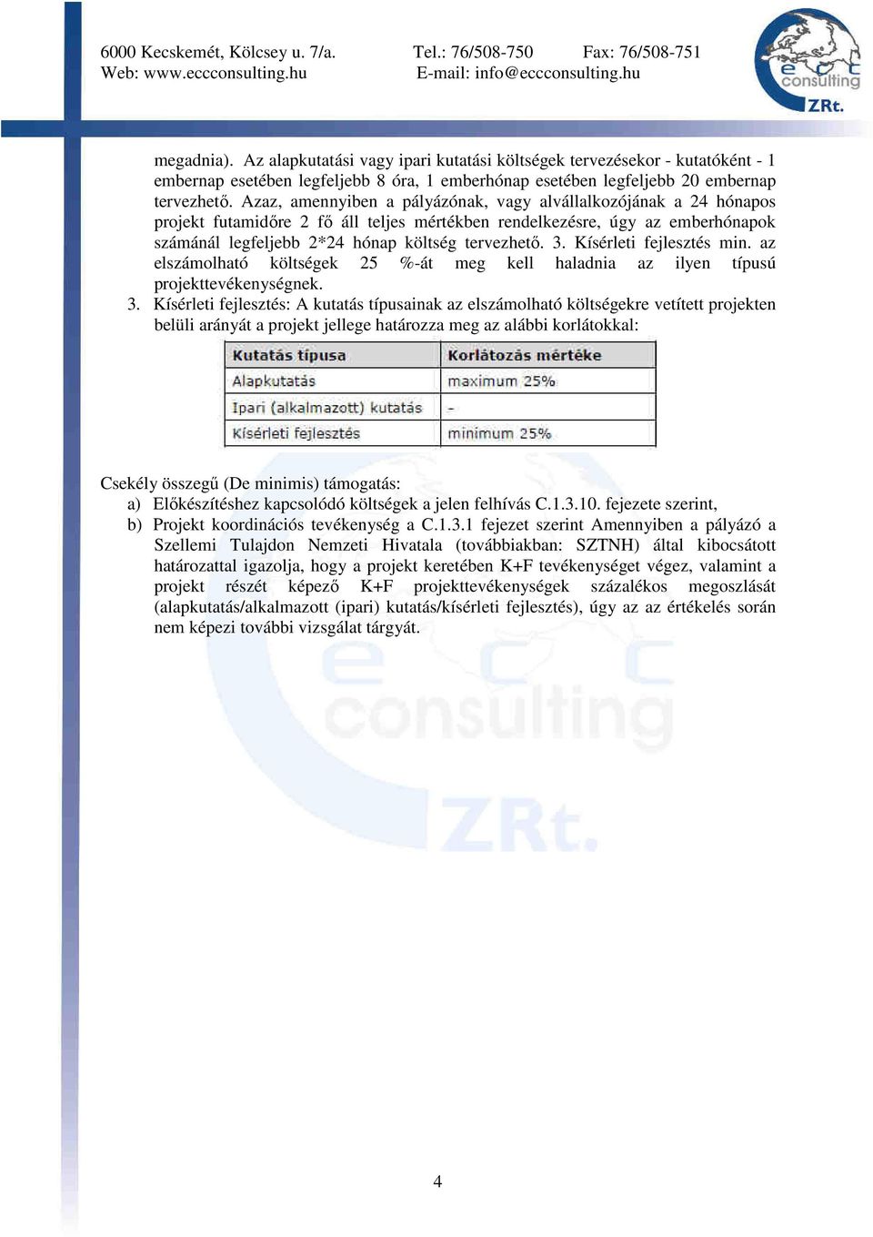 Kísérleti fejlesztés min. az elszámolható költségek 25 %-át meg kell haladnia az ilyen típusú projekttevékenységnek. 3.