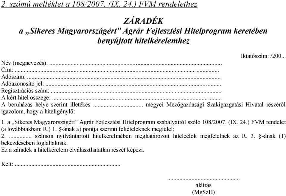 .. megyei Mezőgazdasági Szakigazgatási Hivatal részéről igazolom, hogy a hiteligénylő: 1. a Sikeres Magyarországért Agrár Fejlesztési Hitelprogram szabályairól szóló 108/2007. (IX. 24.
