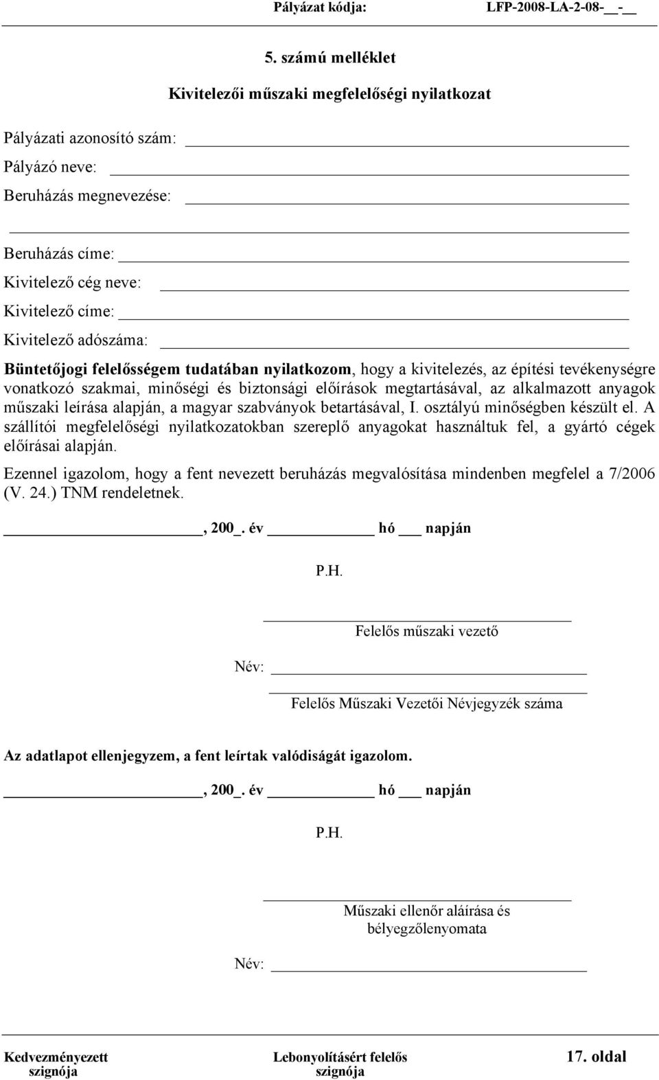 műszaki leírása alapján, a magyar szabványok betartásával, I. osztályú minőségben készült el.