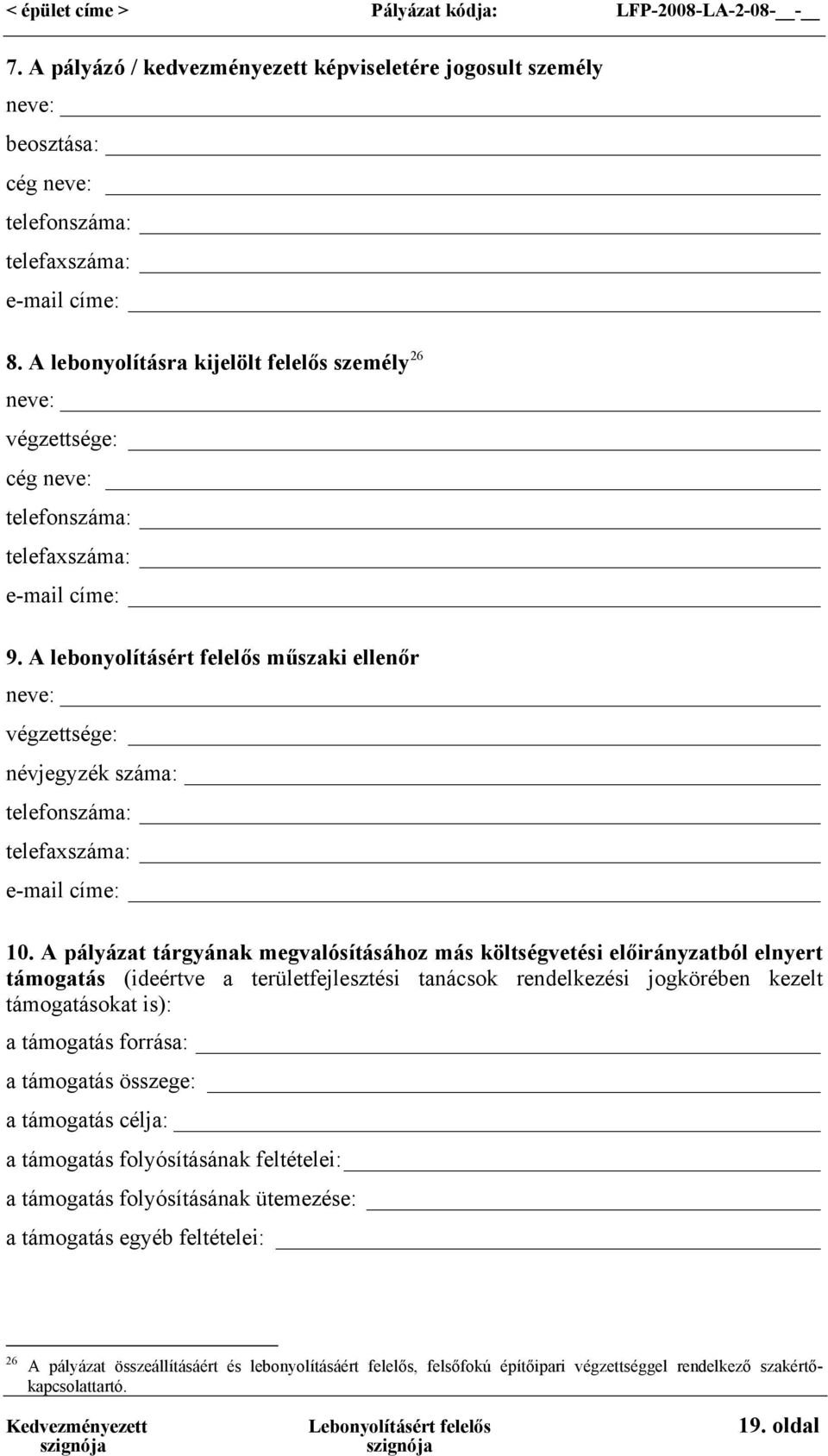 A lebonyolításért felelős műszaki ellenőr neve: végzettsége: névjegyzék száma: telefonszáma: telefaxszáma: e-mail címe: 10.