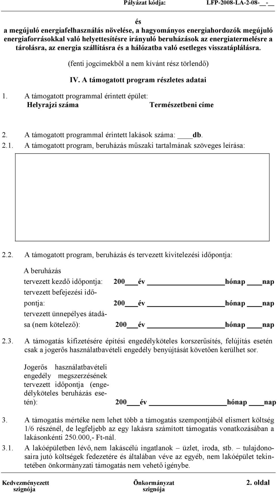 A támogatott programmal érintett épület: Helyrajzi száma Természetbeni címe 2. A támogatott programmal érintett lakások száma: db. 2.1.