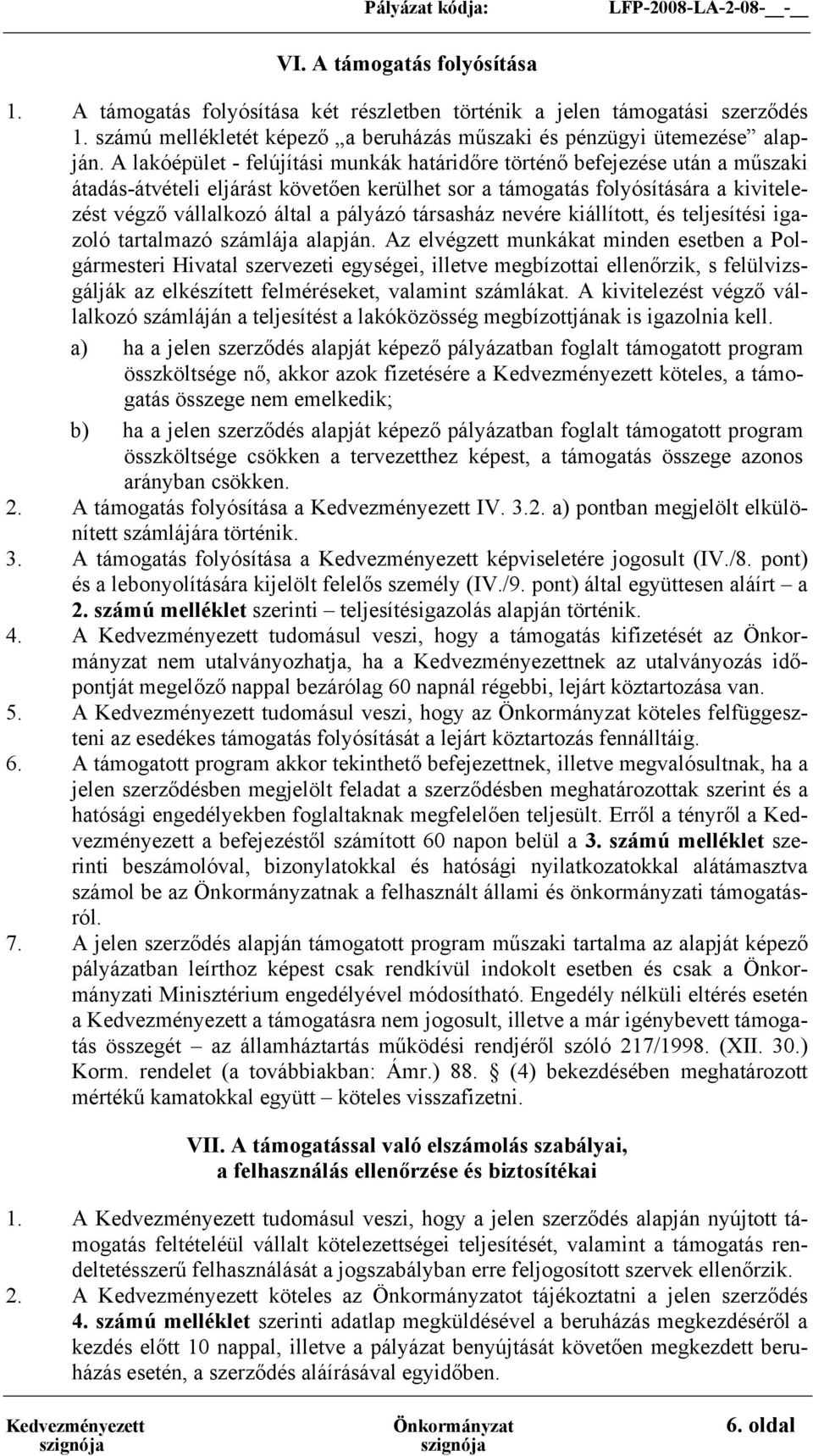 társasház nevére kiállított, és teljesítési igazoló tartalmazó számlája alapján.