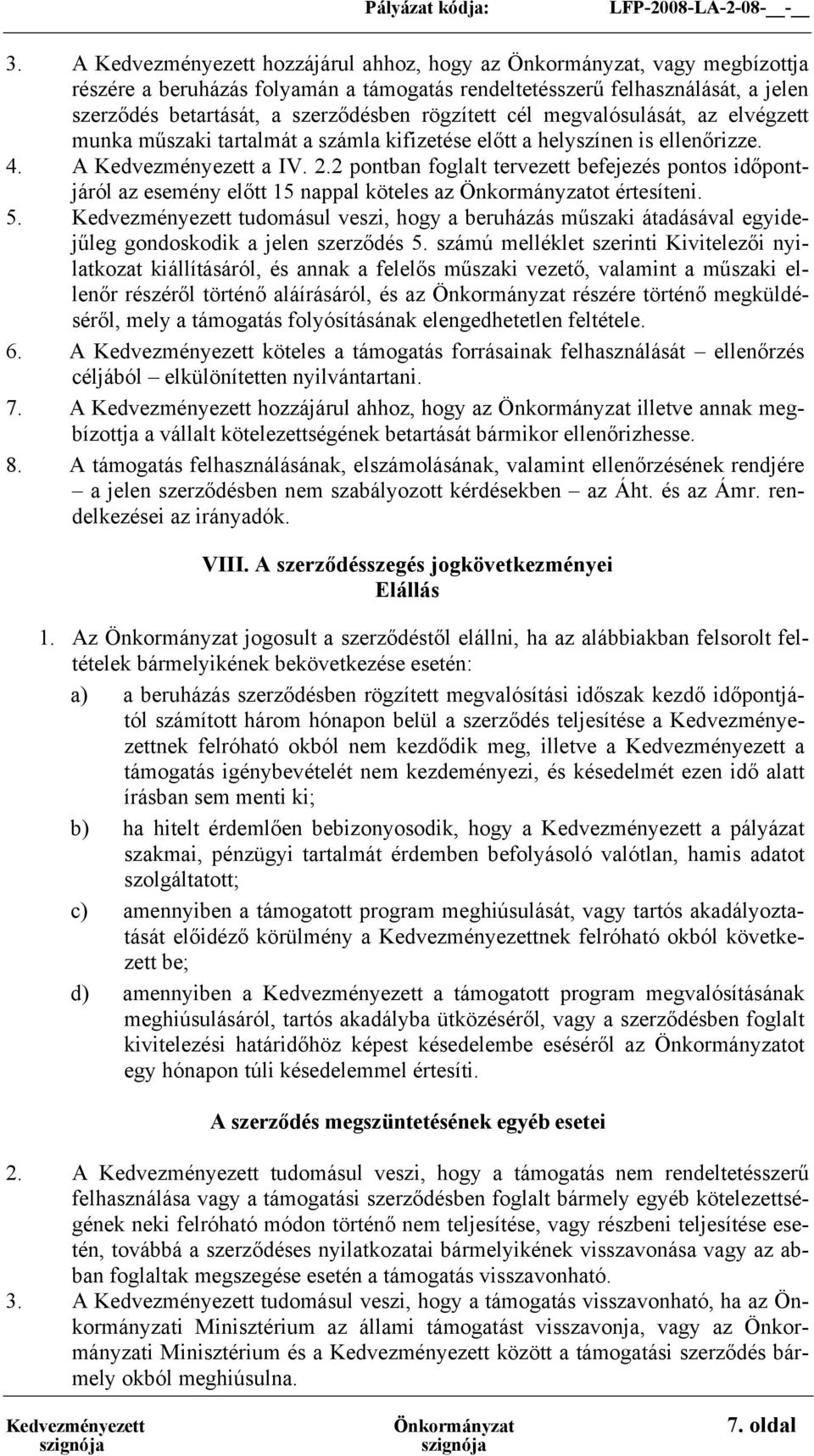 2 pontban foglalt tervezett befejezés pontos időpontjáról az esemény előtt 15 nappal köteles az Önkormányzatot értesíteni. 5.