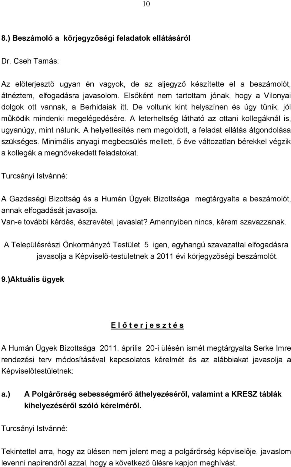 A leterheltség látható az ottani kollegáknál is, ugyanúgy, mint nálunk. A helyettesítés nem megoldott, a feladat ellátás átgondolása szükséges.