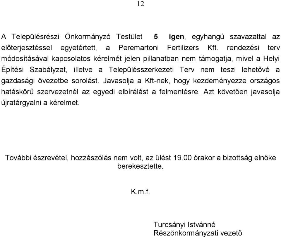 Településszerkezeti Terv nem teszi lehetővé a gazdasági övezetbe sorolást.