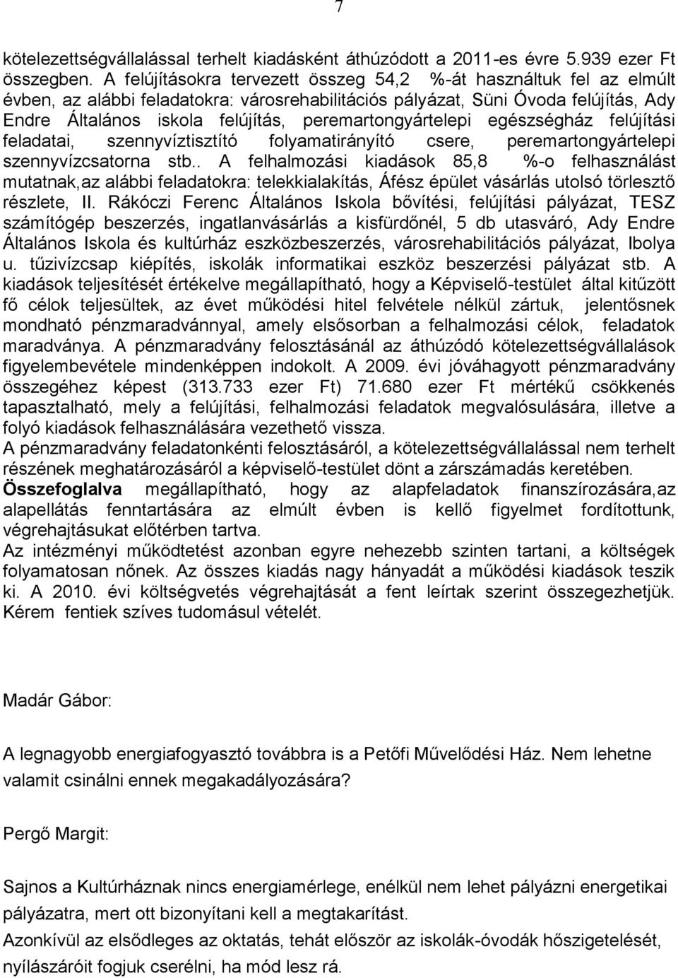 peremartongyártelepi egészségház felújítási feladatai, szennyvíztisztító folyamatirányító csere, peremartongyártelepi szennyvízcsatorna stb.