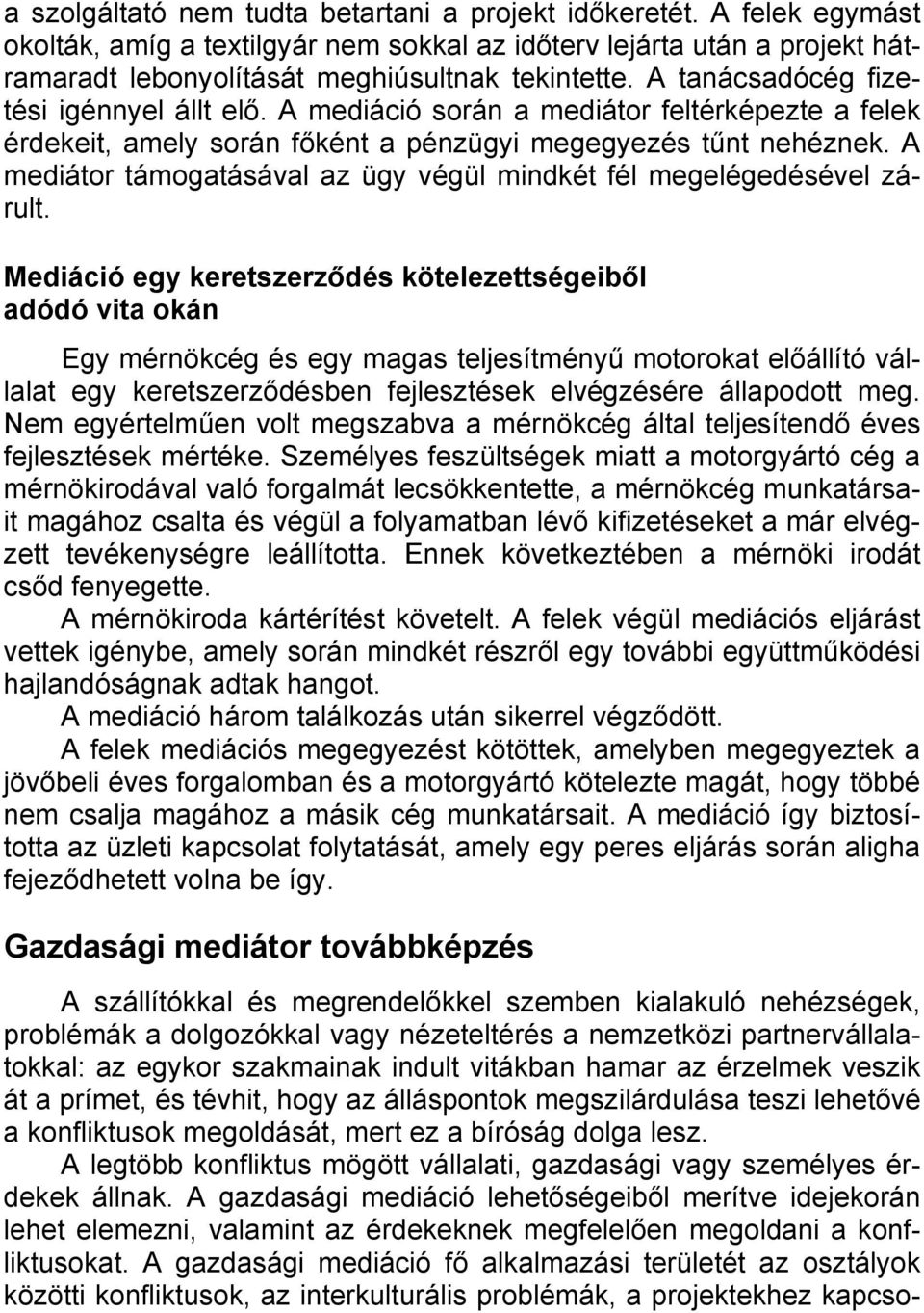 A mediátor támogatásával az ügy végül mindkét fél megelégedésével zárult.