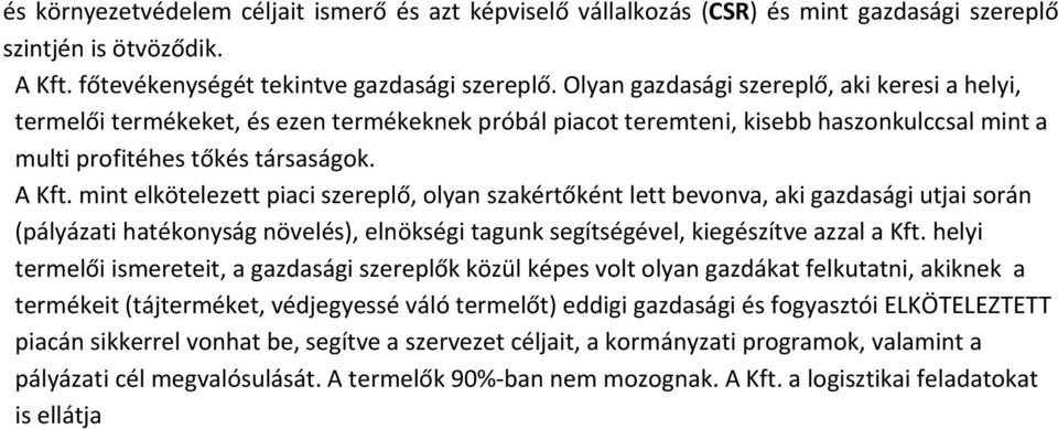 mint elkötelezett piaci szereplő, olyan szakértőként lett bevonva, aki gazdasági utjai során (pályázati hatékonyság növelés), elnökségi tagunk segítségével, kiegészítve azzal a Kft.