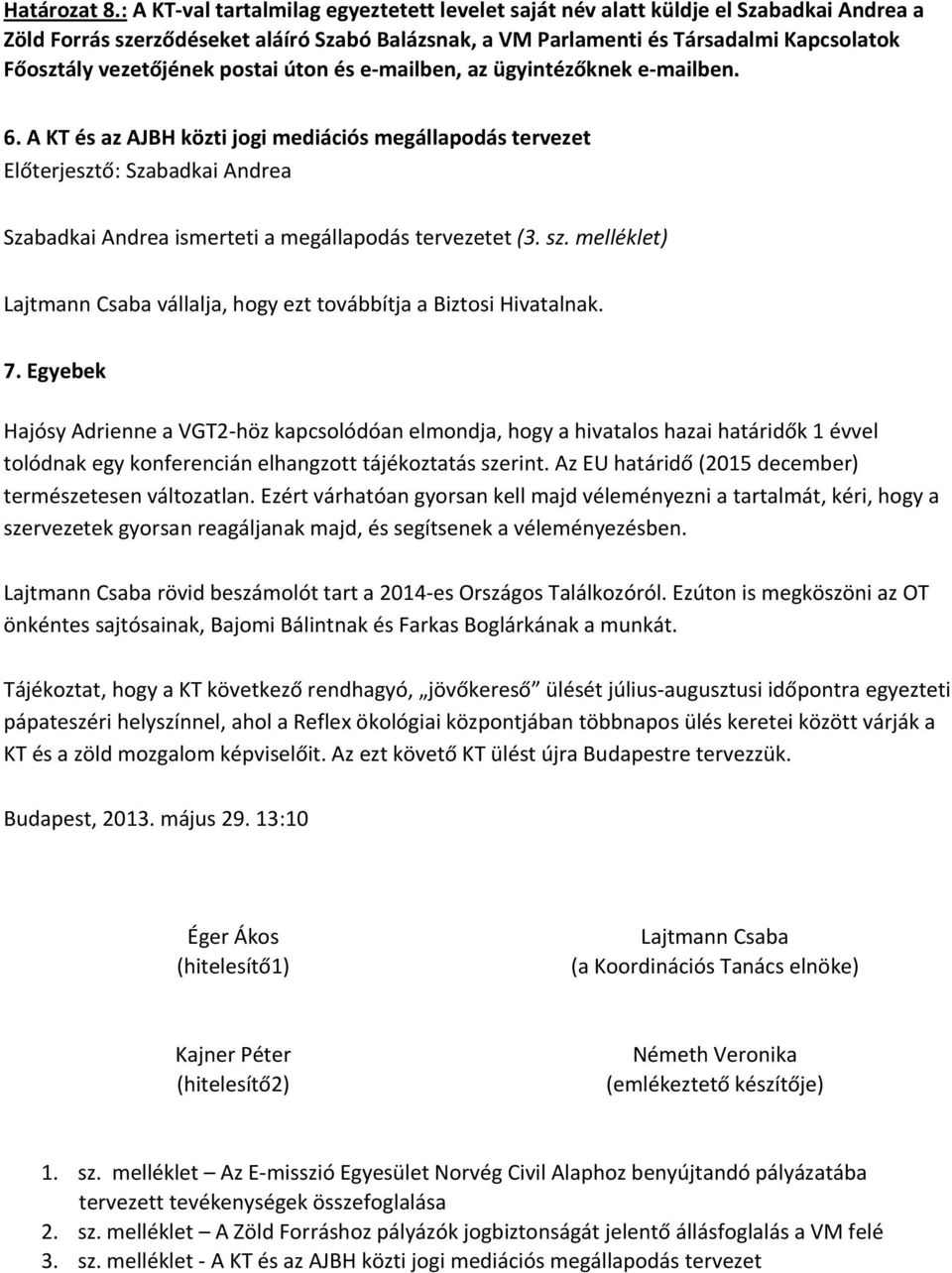 vezetőjének postai úton és e mailben, az ügyintézőknek e mailben. 6.