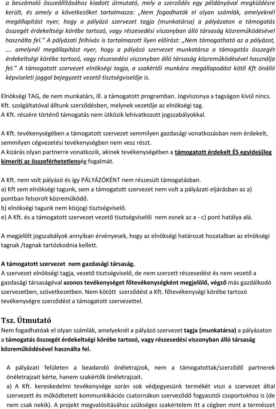 A pályázati felhívás is tartalmazott ilyen előírást: Nem támogatható az a pályázat,.