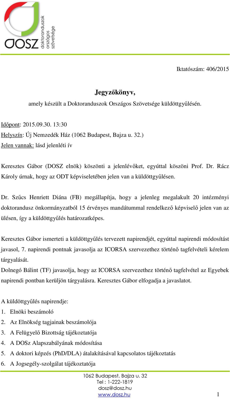 Rácz Károly úrnak, hogy az ODT képviseletében jelen van a küldöttgyűlésen. Dr.