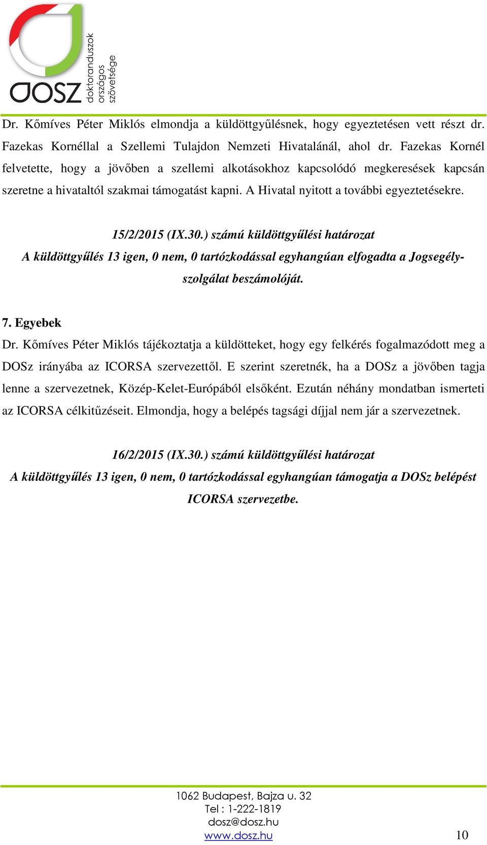 15/2/2015 (IX.30.) számú küldöttgyűlési határozat A küldöttgyűlés 13 igen, 0 nem, 0 tartózkodással egyhangúan elfogadta a Jogsegélyszolgálat 7. Egyebek Dr.
