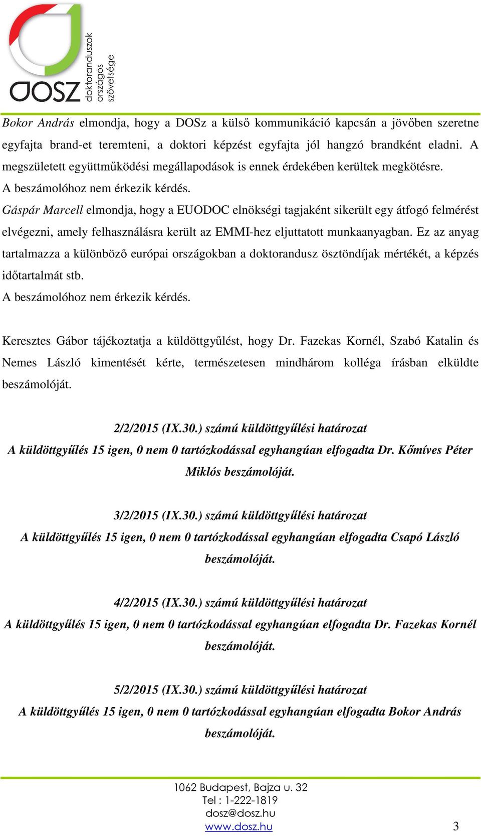 Gáspár Marcell elmondja, hogy a EUODOC elnökségi tagjaként sikerült egy átfogó felmérést elvégezni, amely felhasználásra került az EMMI-hez eljuttatott munkaanyagban.