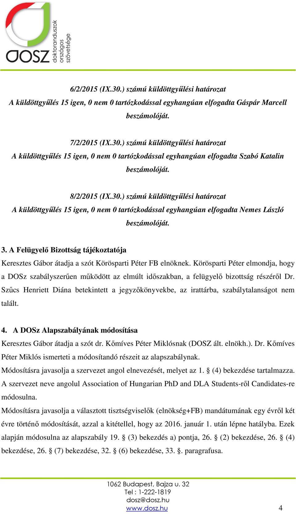 A Felügyelő Bizottság tájékoztatója Keresztes Gábor átadja a szót Körösparti Péter FB elnöknek.