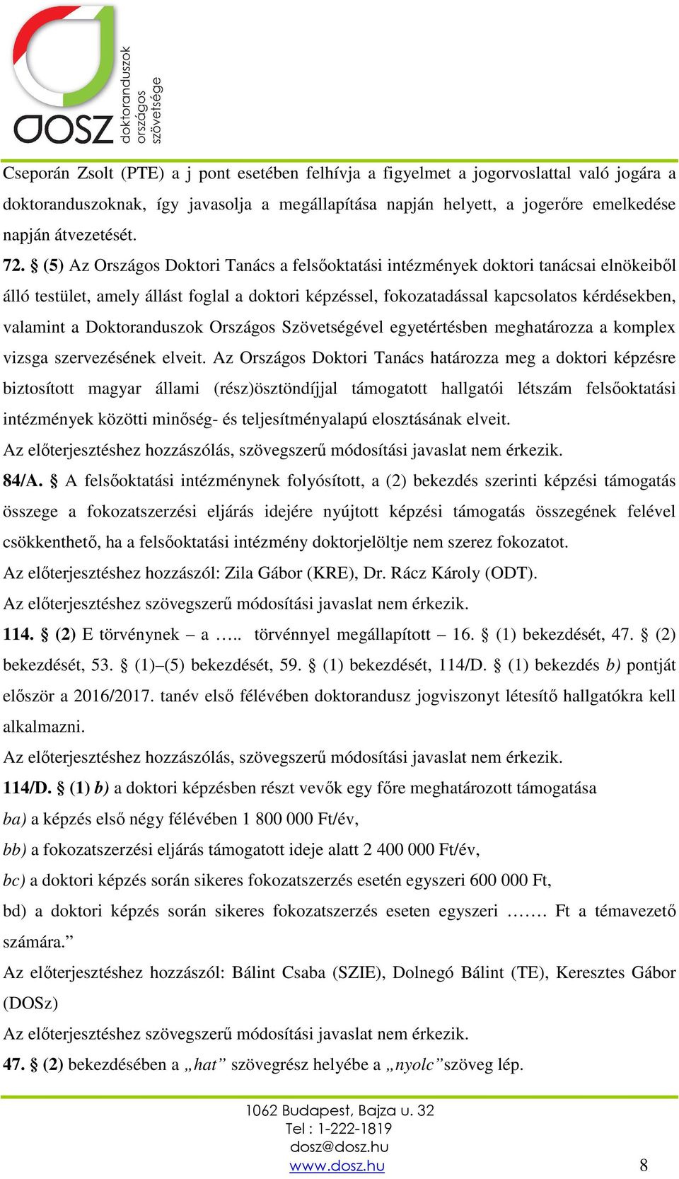 Doktoranduszok Országos Szövetségével egyetértésben meghatározza a komplex vizsga szervezésének elveit.