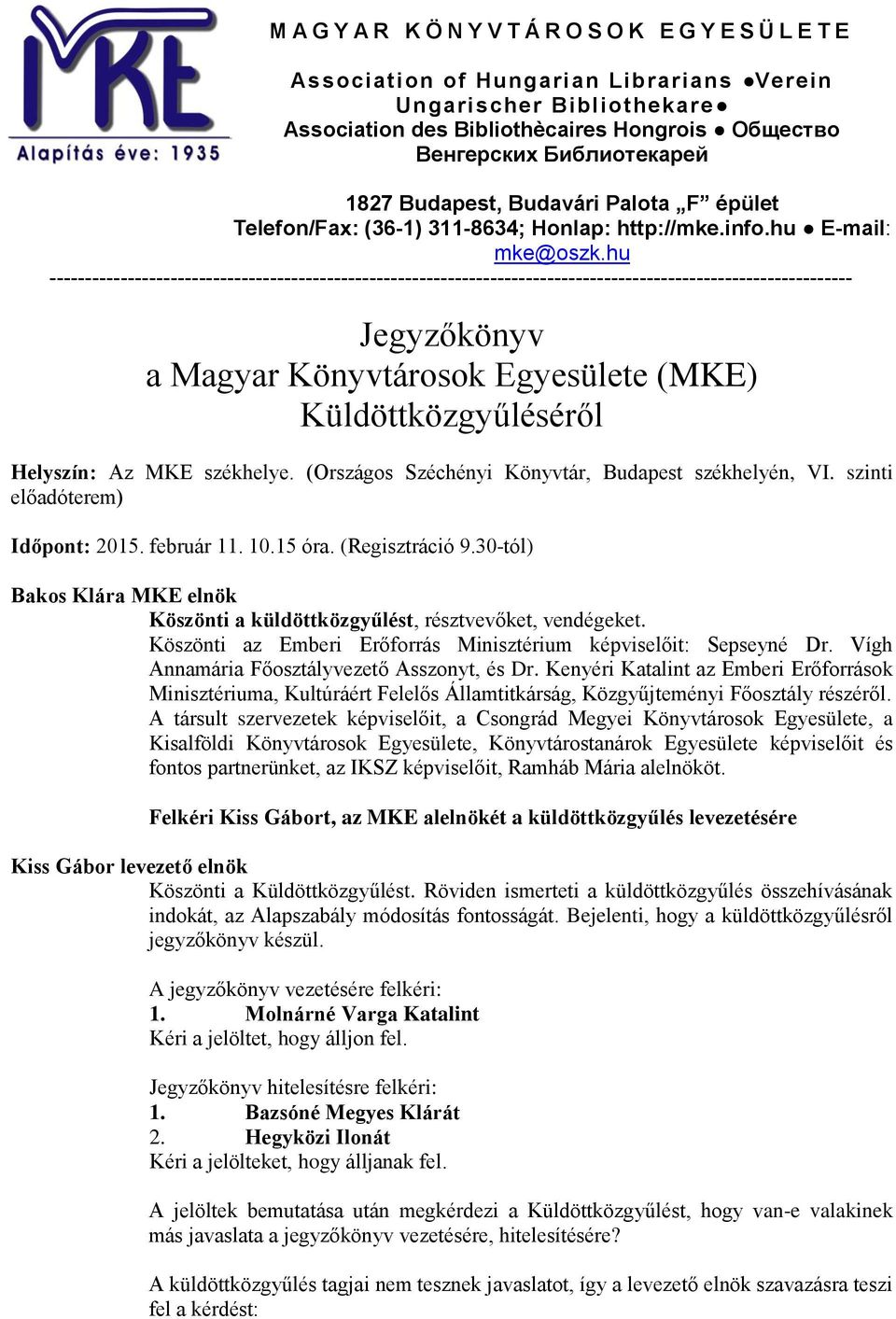 hu ----------------------------------------------------------------------------------------------------------------- Jegyzőkönyv a Magyar Könyvtárosok Egyesülete (MKE) Küldöttközgyűléséről Helyszín: