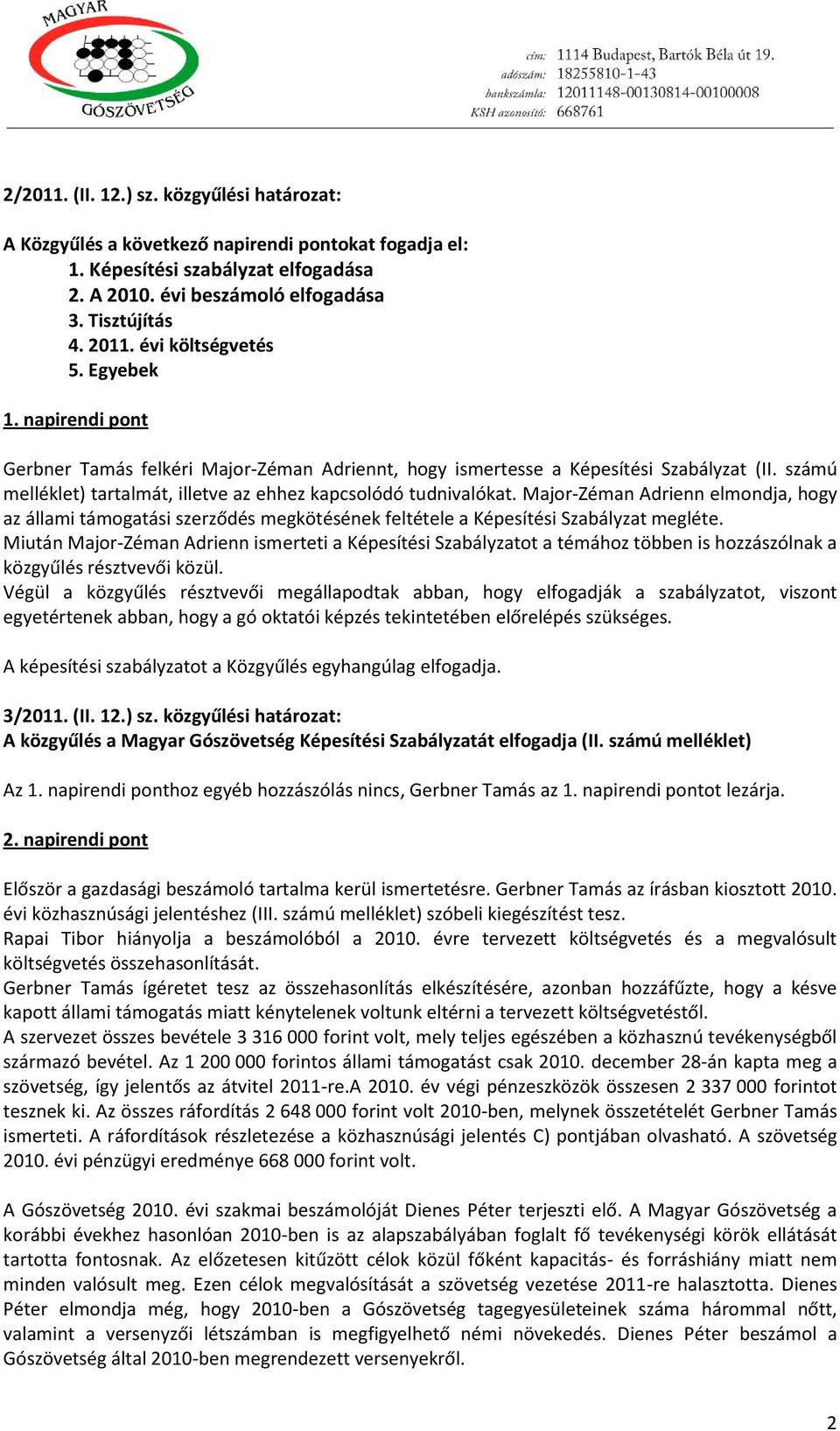 számú melléklet) tartalmát, illetve az ehhez kapcsolódó tudnivalókat. Major-Zéman Adrienn elmondja, hogy az állami támogatási szerződés megkötésének feltétele a Képesítési Szabályzat megléte.