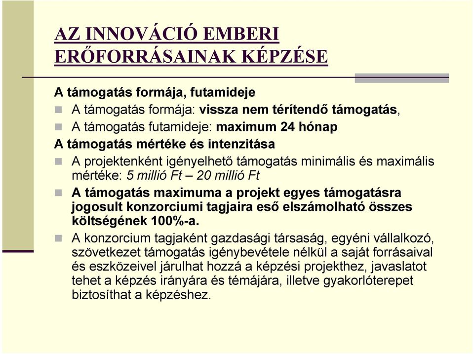 támogatásra jogosult konzorciumi tagjaira esı elszámolható összes költségének 100%-a.