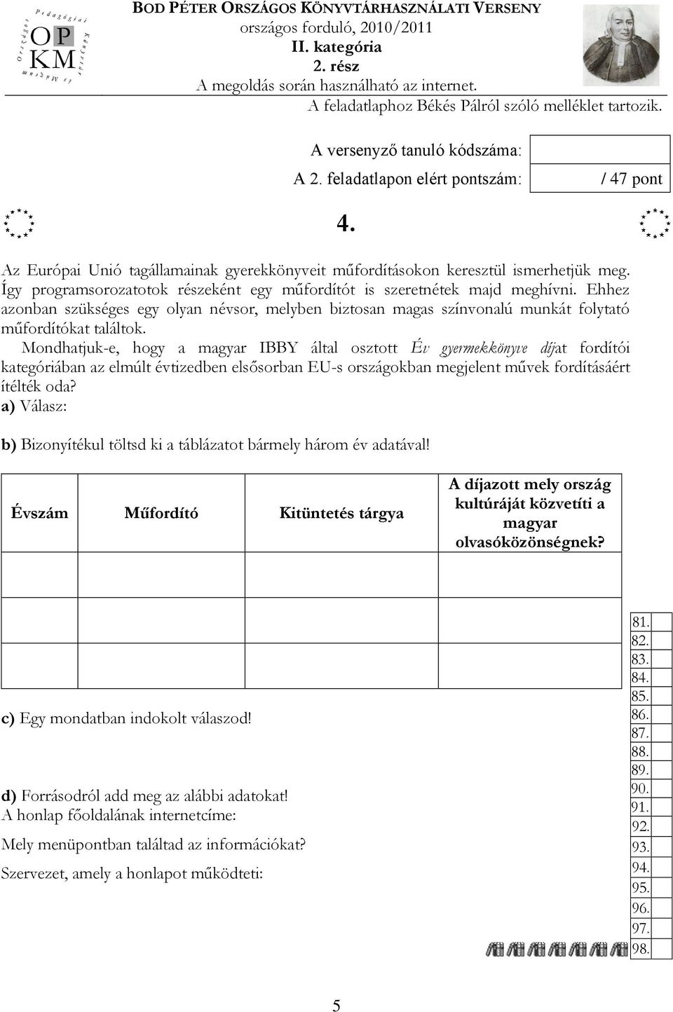 műfordítót is szeretnétek majd meghívni Ehhez azonban szükséges egy olyan névsor, melyben biztosan magas színvonalú munkát folytató műfordítókat találtok Mondhatjuk-e, hogy a magyar IBBY által