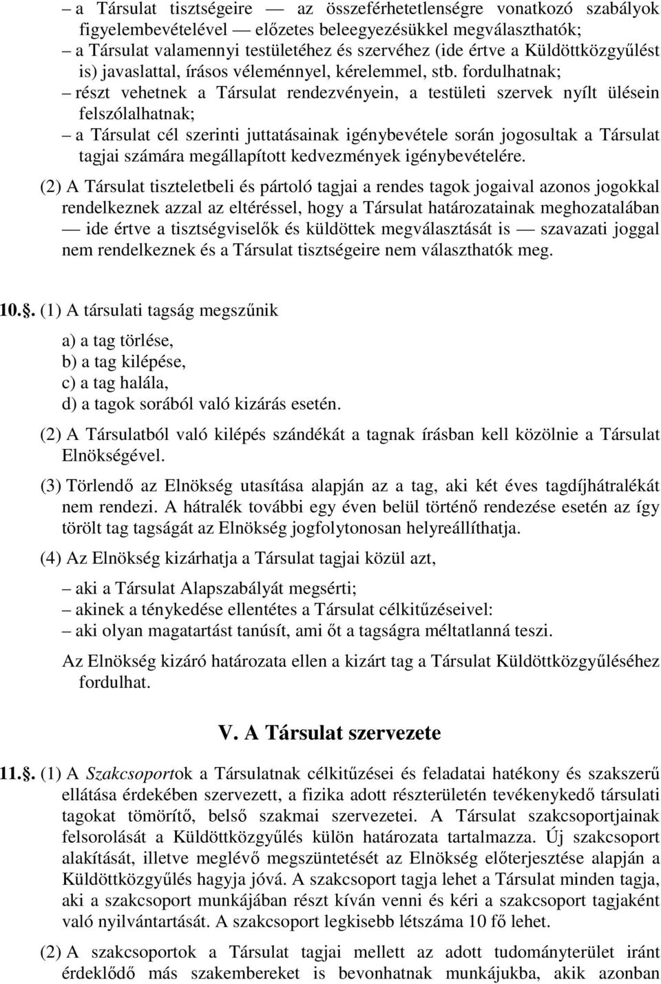 fordulhatnak; részt vehetnek a Társulat rendezvényein, a testületi szervek nyílt ülésein felszólalhatnak; a Társulat cél szerinti juttatásainak igénybevétele során jogosultak a Társulat tagjai