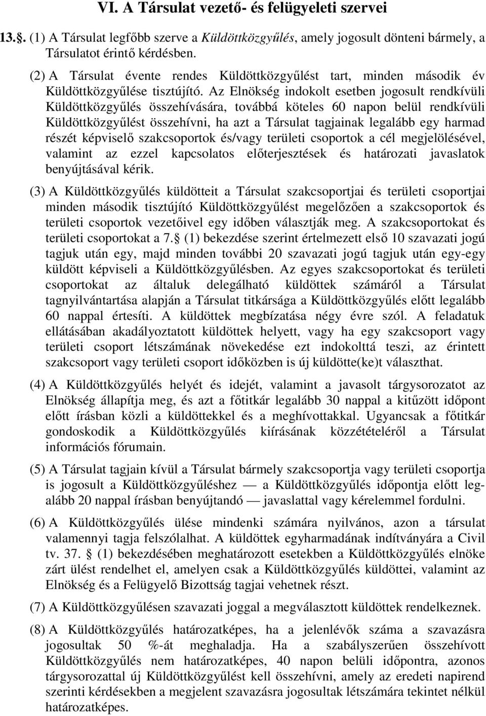 Az Elnökség indokolt esetben jogosult rendkívüli Küldöttközgyűlés összehívására, továbbá köteles 60 napon belül rendkívüli Küldöttközgyűlést összehívni, ha azt a Társulat tagjainak legalább egy
