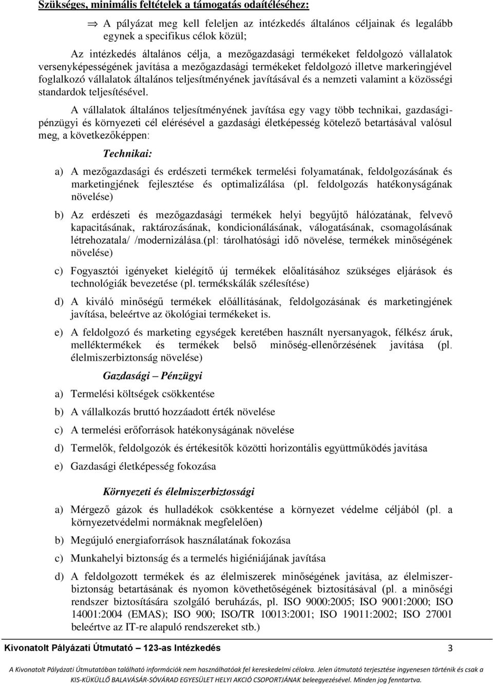 és a nemzeti valamint a közösségi standardok teljesítésével.