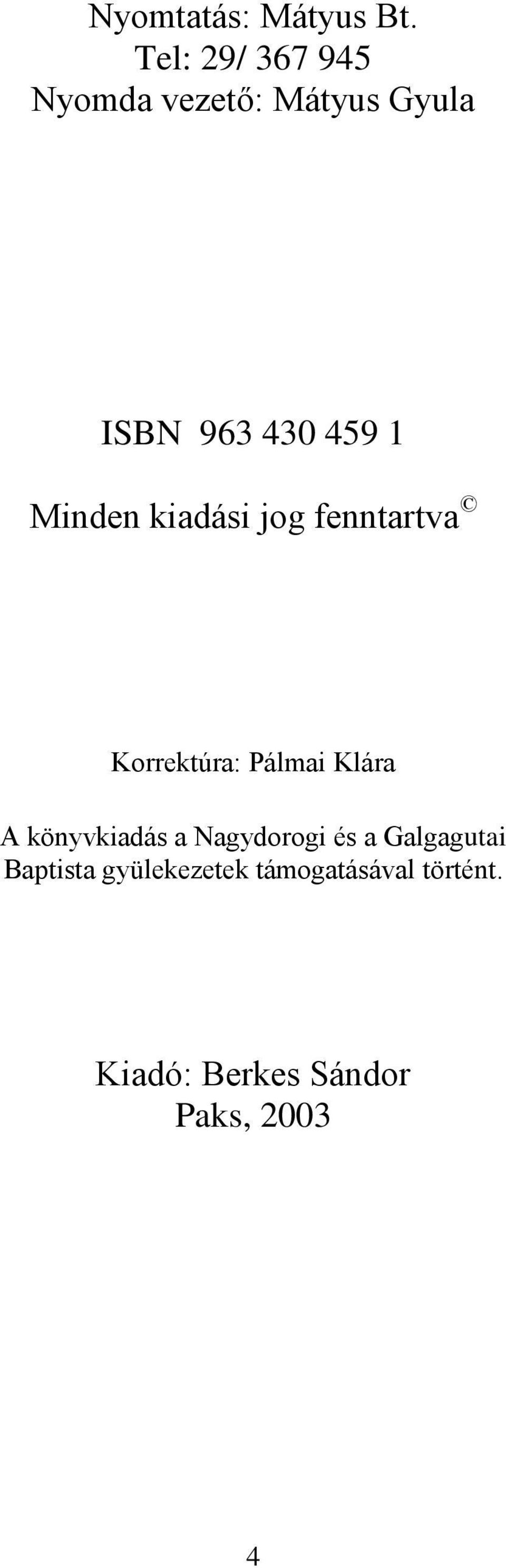 Minden kiadási jog fenntartva Korrektúra: Pálmai Klára A