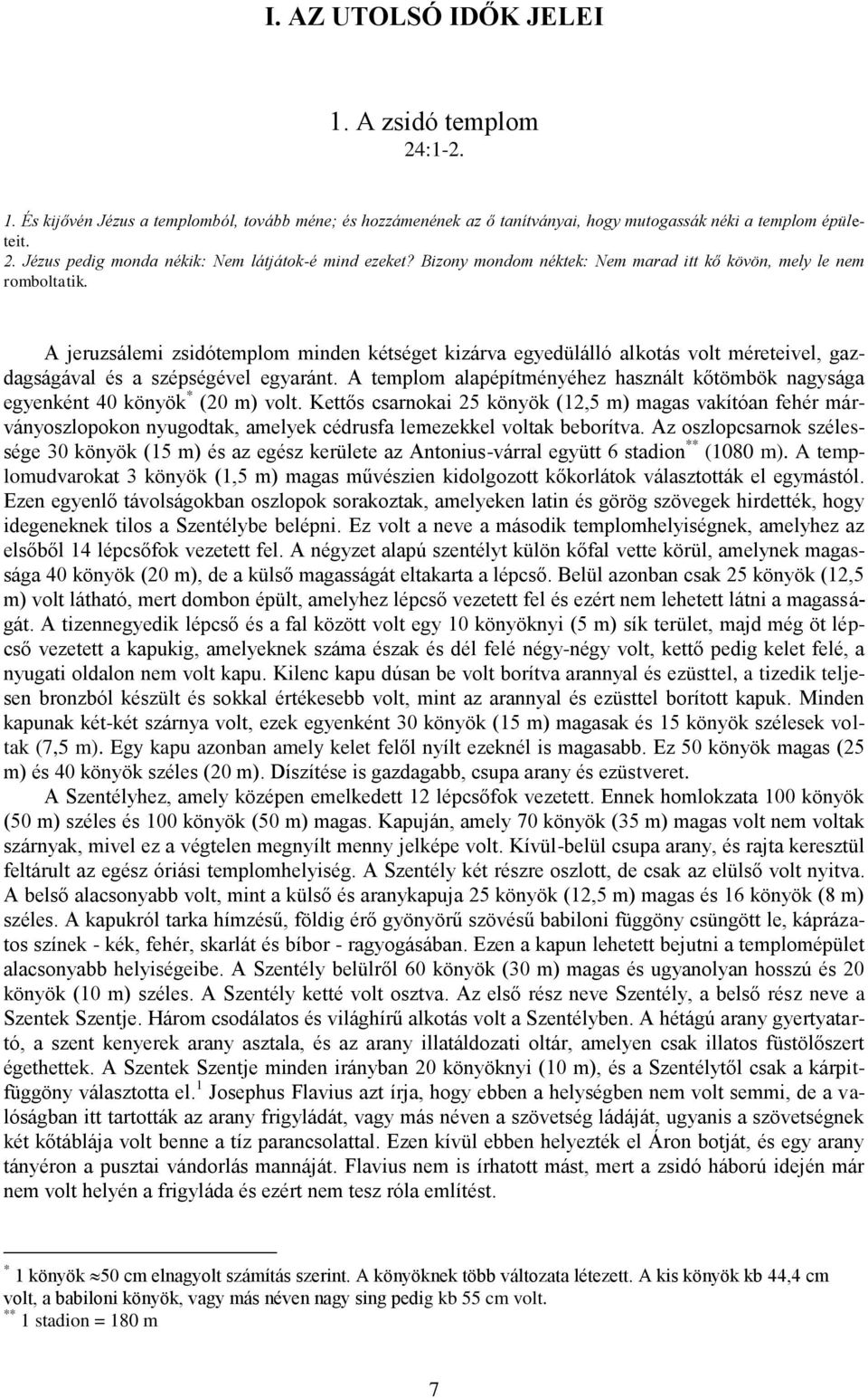 A templom alapépítményéhez használt kőtömbök nagysága egyenként 40 könyök * (20 m) volt.