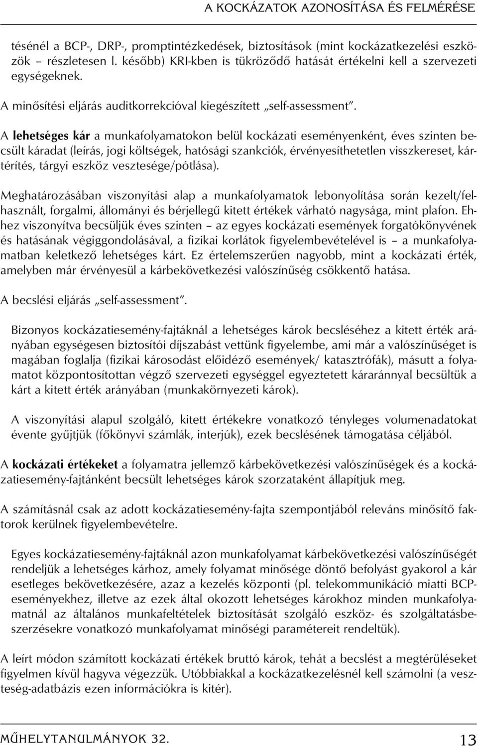 A lehetséges kár a munkafolyamatokon belül kockázati eseményenként, éves szinten becsült káradat (leírás, jogi költségek, hatósági szankciók, érvényesíthetetlen visszkereset, kártérítés, tárgyi