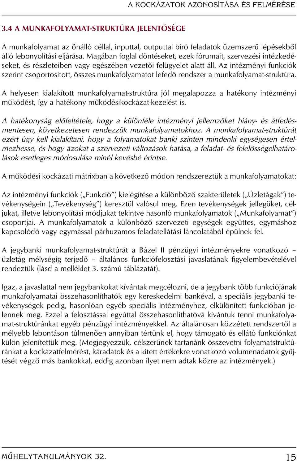 Az intézményi funkciók szerint csoportosított, összes munkafolyamatot lefedô rendszer a munkafolyamat-struktúra.