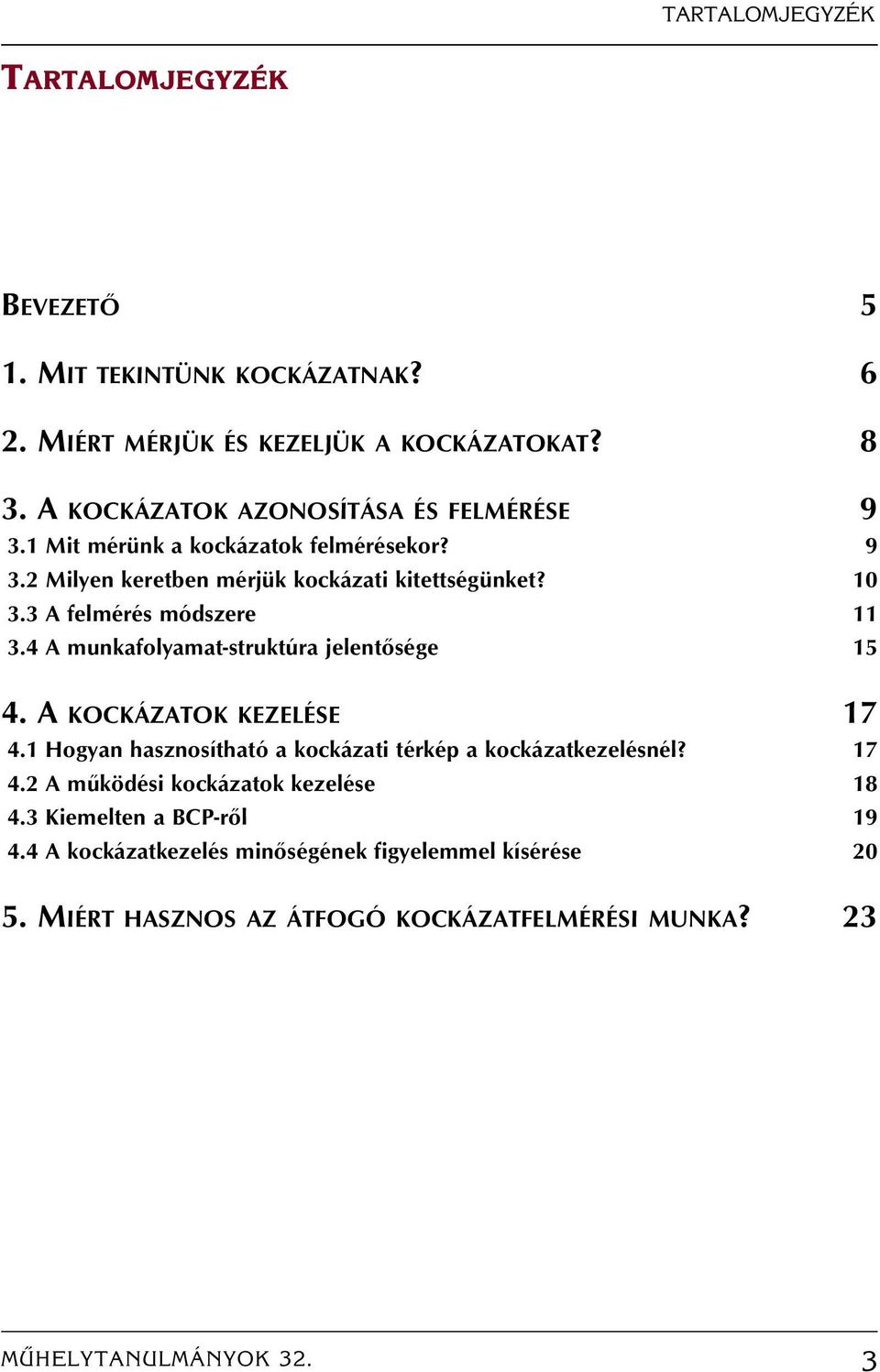 3 A felmérés módszere 11 3.4 A munkafolyamat-struktúra jelentôsége 15 4. A KOCKÁZATOK KEZELÉSE 17 4.