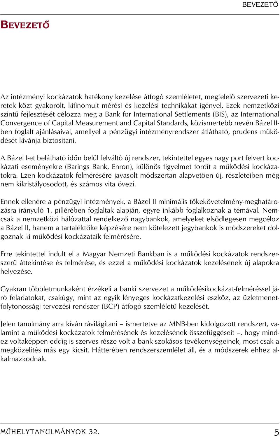 foglalt ajánlásaival, amellyel a pénzügyi intézményrendszer átlátható, prudens mûködését kívánja biztosítani.