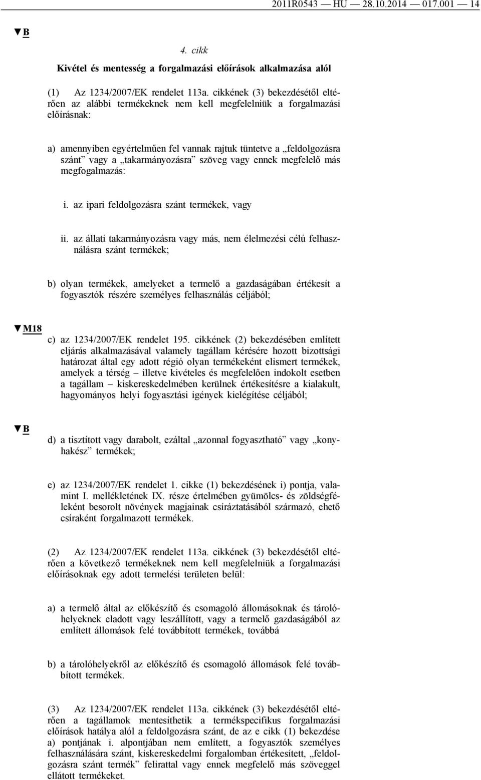 takarmányozásra szöveg vagy ennek megfelelő más megfogalmazás: i. az ipari feldolgozásra szánt termékek, vagy ii.