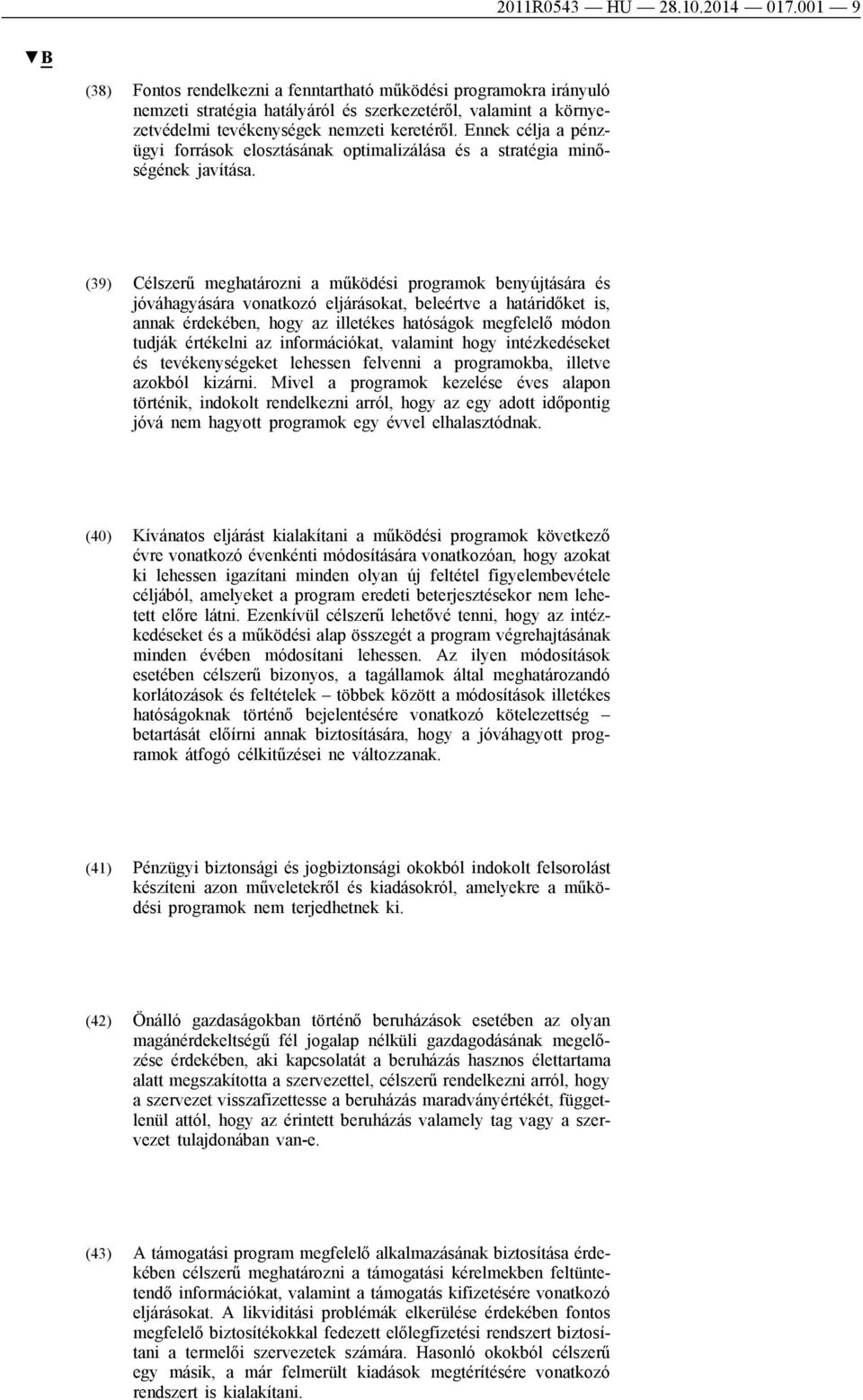 Ennek célja a pénzügyi források elosztásának optimalizálása és a stratégia minőségének javítása.