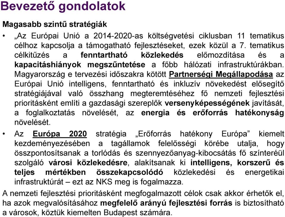 Magyarország e tervezési időszakra kötött Partnerségi Megállapodása az Európai Unió intelligens, fenntartható és inkluzív növekedést elősegítő stratégiájával való összhang megteremtéséhez fő nemzeti