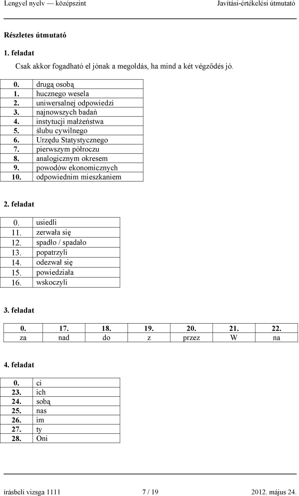 analogicznym okresem 9. powodów ekonomicznych 10. odpowiednim mieszkaniem 2. feladat 0. usiedli 11. zerwała się 12. spadło / spadało 13. popatrzyli 14.