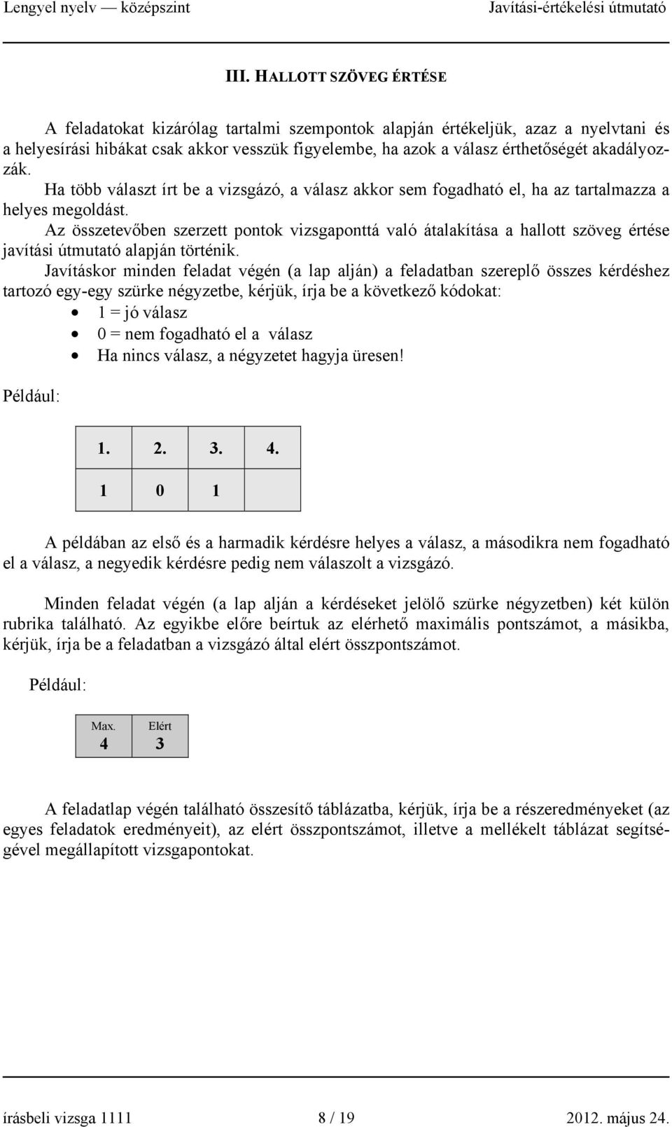 Az összetevőben szerzett pontok vizsgaponttá való átalakítása a hallott szöveg értése javítási útmutató alapján történik.