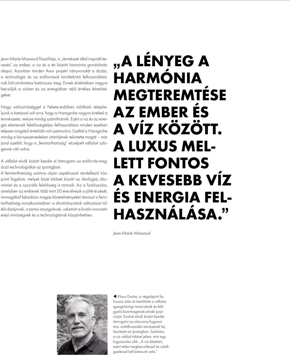 Ennek értelmében nagyra becsüljük a vízben és az energiában rejlő értékes lehetőségeket.