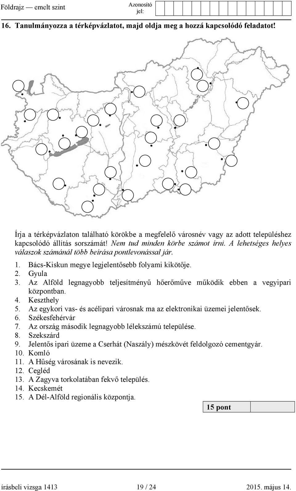 Az Alföld legnagyobb teljesítményű hőerőműve működik ebben a vegyipari központban. 4. Keszthely 5. Az egykori vas- és acélipari városnak ma az elektronikai üzemei jelentősek. 6. Székesfehérvár 7.