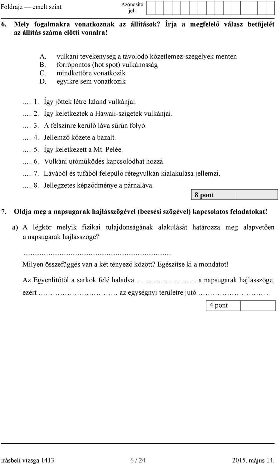 A felszínre kerülő láva sűrűn folyó.... 4. Jellemző kőzete a bazalt.... 5. Így keletkezett a Mt. Pelée.... 6. Vulkáni utóműködés kapcsolódhat hozzá.... 7.