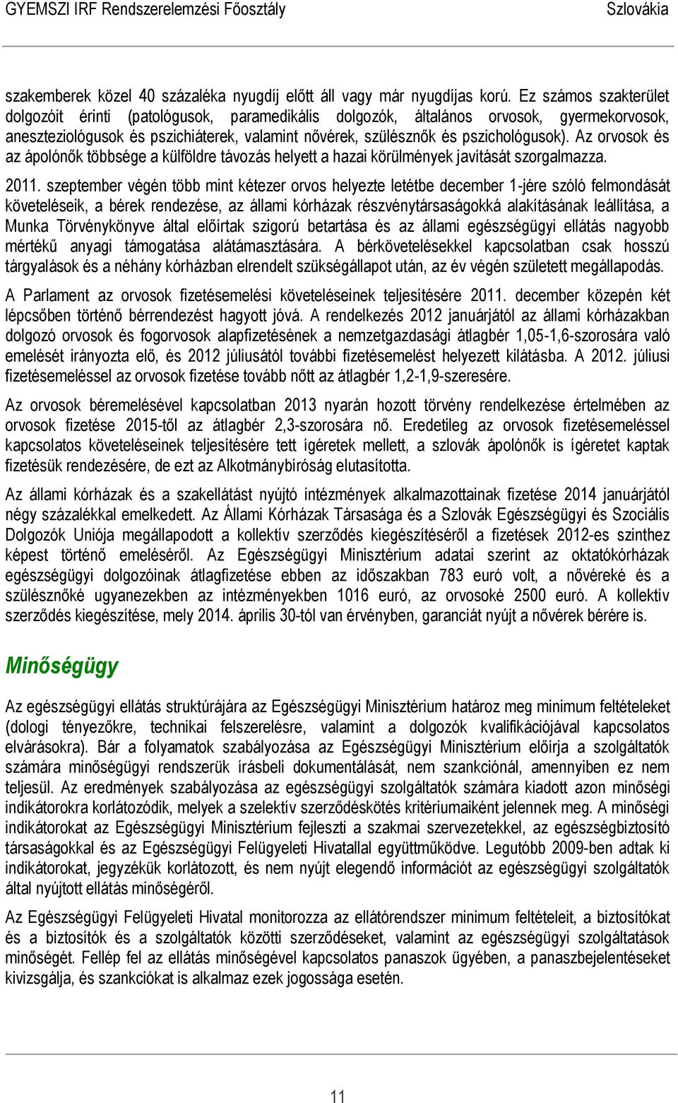 Az orvosok és az ápolónők többsége a külföldre távozás helyett a hazai körülmények javítását szorgalmazza. 2011.