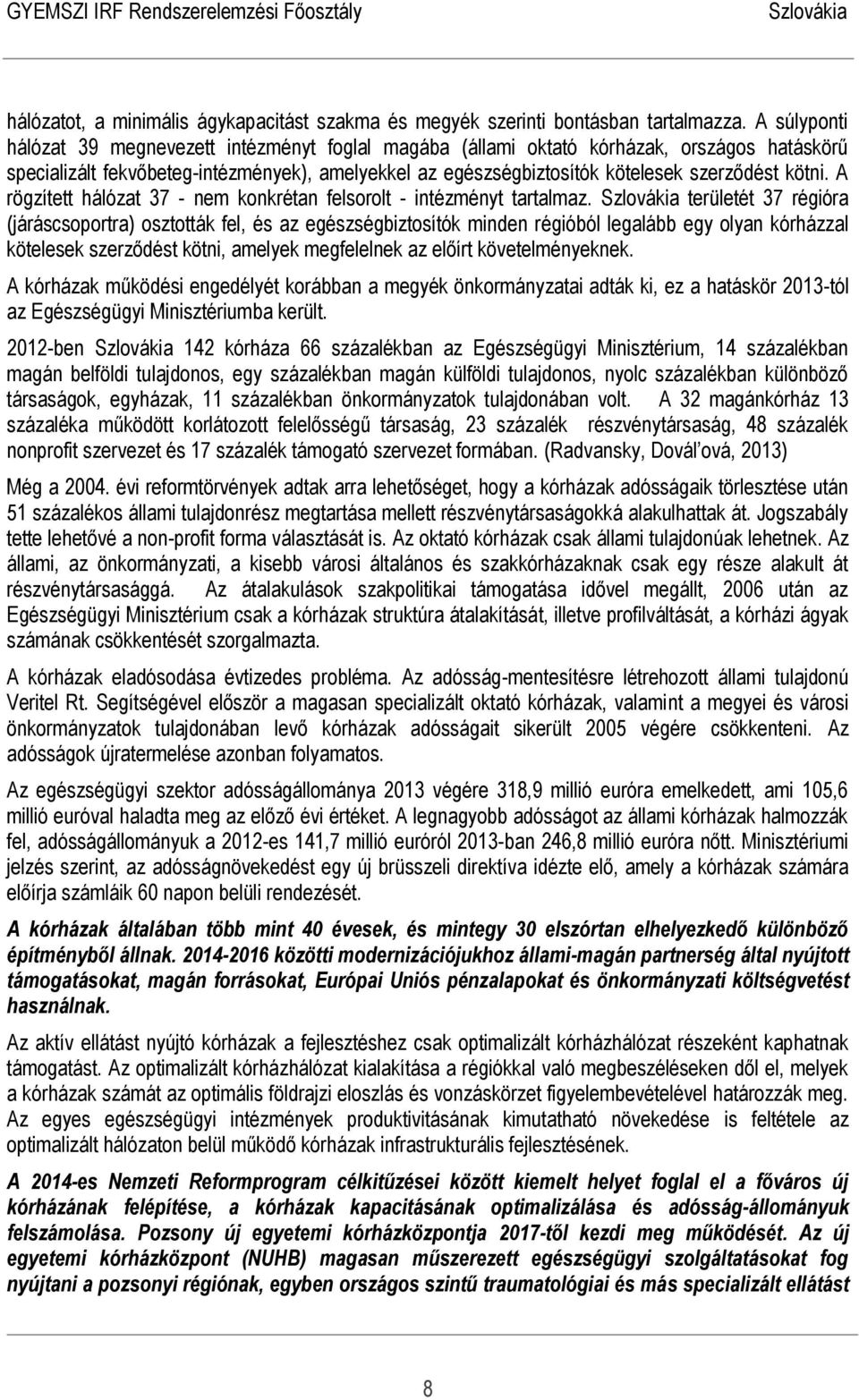 kötni. A rögzített hálózat 37 - nem konkrétan felsorolt - intézményt tartalmaz.